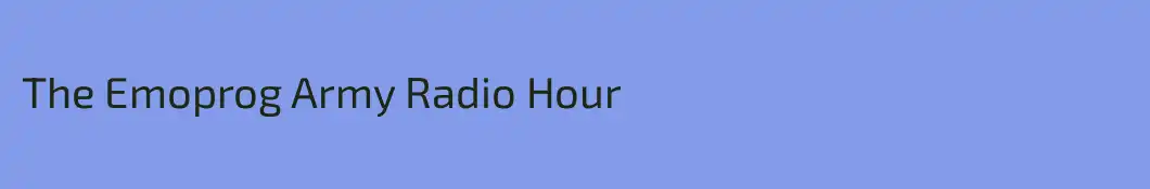 The Emoprog Army Radio Hour